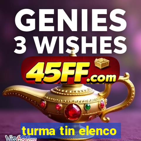 turma tin elenco